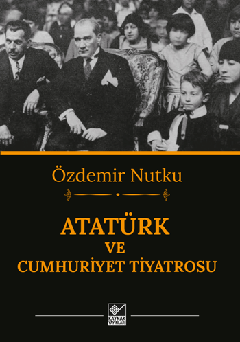 Atatürk ve Cumhuriyet Tiyatrosu - Kaynak Yayınları Kitap
