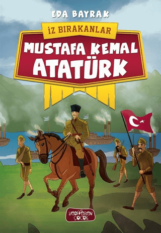 Mustafa Kemal Atatürk - İz Bırakanlar - Yediveren Çocuk Kitap