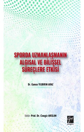 Sporda Uzmanlaşmanın Algısal ve Bilişsel Süreçlere Etkisi - Gazi Kitabevi Kitap