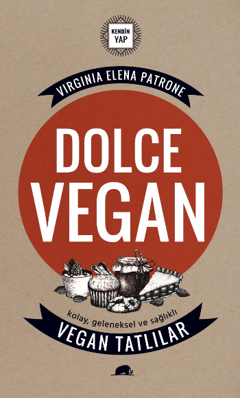 Dolce Vegan: Kolay, Geleneksel ve Sağlıklı Vegan Tatlılar - Kolektif Kitap Kitap