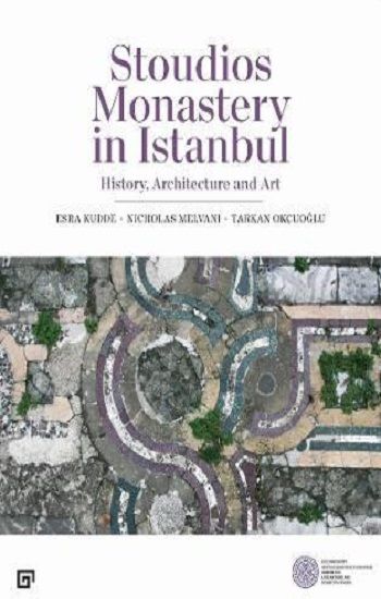 Stoudios Monastery in Istanbul - Koç Üniversitesi Yayınları Kitap