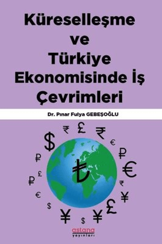 Küreselleşme ve Türkiye Ekonomisinde İş Çevrimleri - Astana Yayınları Kitap