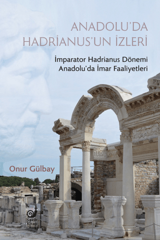 Anadolu’da Hadrianus’un İzleri - İmparator Hadrianus Dönemi İmar Faaliyetleri - Sakin Kitap Kitap