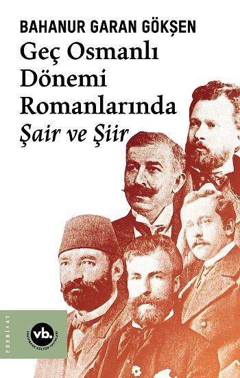 Geç Osmanlı Dönemi Romanlarında Şair ve Şiir - Vakıfbank Kültür Yayınları Kitap