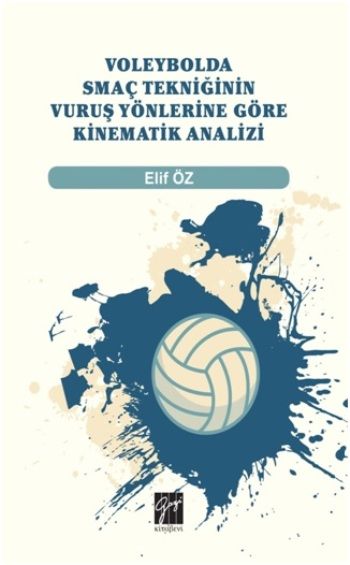 Voleybolda Smaç Tekniğinin Vuruş Yönlerine Göre Kinematik Analizi - Gazi Kitabevi Kitap