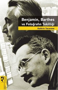 Benjamin, Barthes ve Fotoğrafın Tekilliği - Hayalperest Yayınları Kitap
