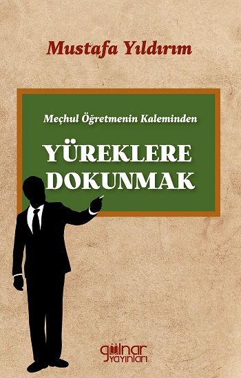 Meçhul Öğretmenin Kaleminden Yüreklere Dokunmak - Gülnar Yayınları Kitap