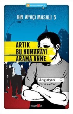 Bir Apaçi Masalı 5 - Artık Bu Numarayı Arama Anne - Okuyan Us Yayın Kitap