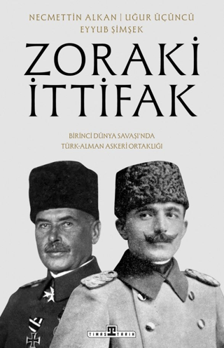 Zoraki İttifak & Birinci Dünya Savaşı’nda Türk-Alman Askeri Ortaklığı - Timaş Yayınları Kitap