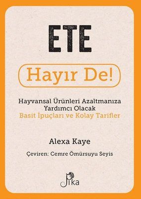 Ete Hayır De! - Hayvansal Ürünleri Azaltmanıza Yardımcı Olacak Basit İpuçları ve Kolay Tarifler - Pika Yayınevi Kitap