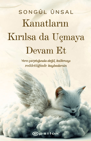 Kanatların Kırılsa da Uçmaya Devam Et - Epsilon Yayınları Kitap
