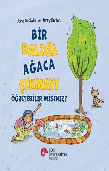 Bir Balığa Ağaca Çıkmayı Öğretebilir misiniz.? - Koç Üniversitesi Yayınları Kitap