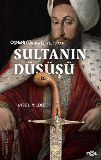 Osmanlı'da Kriz ve İsyan Sultanın Düşüşü - Fol Kitap Kitap