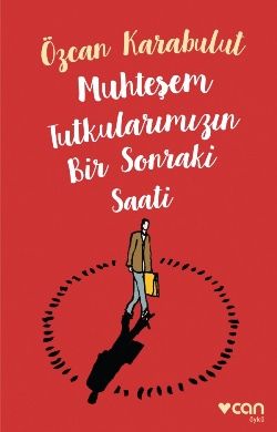 Muhteşem Tutkularımızın Bir Sonraki Saati - Can Yayınları Kitap