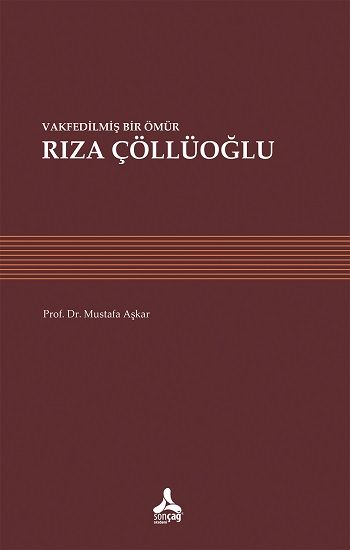 Vakfedilmiş Bir Ömür - Rıza Çöllüoğlu - Sonçağ -Akademik Kitaplar Kitap