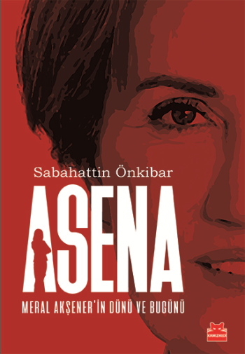 Asena : Meral Akşener'in Dünü Ve Bugünü - Kırmızı Kedi Yayınevi Kitap