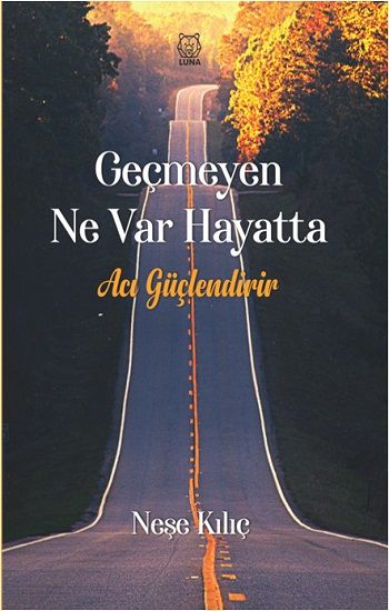 Geçmeyen Ne Var Hayatta - Luna Yayınları Kitap