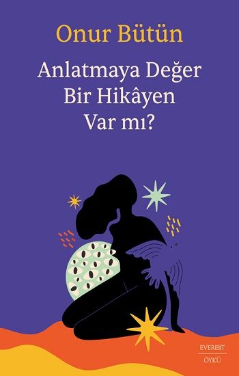 Anlatmaya Değer Bir Hikayen Var mı? - Everest Yayınları Kitap