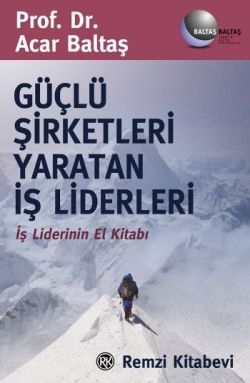 Güçlü Şirketleri Yaratan İş Liderleri İş Liderlerinin El Kitabı Acar Baltaş Türkçe kitap kapağı