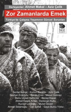 Zor Zamanlarda Emek - Türkiye'de Çalışma Yaşamının Güncel Sorunları - İmge Kitabevi Yayınları Kitap