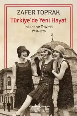 Türkiye’de Yeni Hayat – İnkılap ve Travma 1908 – 1928 - İş Bankası Kültür Yayınları Kitap