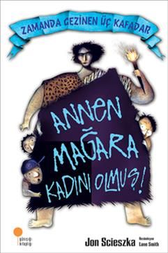 Zamanda Gezinen Üç Kafadar - Annen Mağara Kadını Olmuş! - Günışığı Kitaplığı Kitap