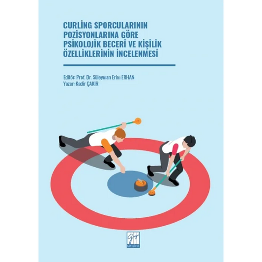 Curling Sporcularının Pozisyonlarına Göre Psikolojik Beceri ve Kişilik Özelliklerinin İncelenmesi - Gazi Kitabevi Kitap