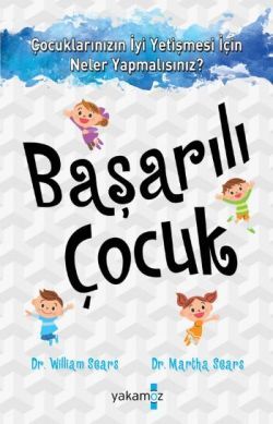 Başarılı Çocuk Çocuklarınızın İyi Yetişmesi İçin Neler Yapmalısnız? - Yakamoz Yayınevi Kitap