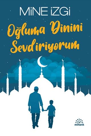 Oğluma Dinini Sevdiriyorum - Mihenk Kitap Kitap