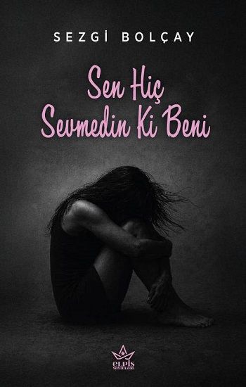 Sen Hiç Sevmedin Ki Beni - Elpis Yayınları Kitap