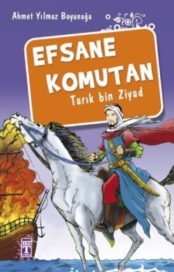 Efsane Komutan Tarık Bin Ziyad - Genç Timaş Kitap