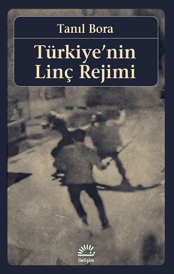 Türkiye'nin Linç Rejimi - İletişim Yayınları Kitap
