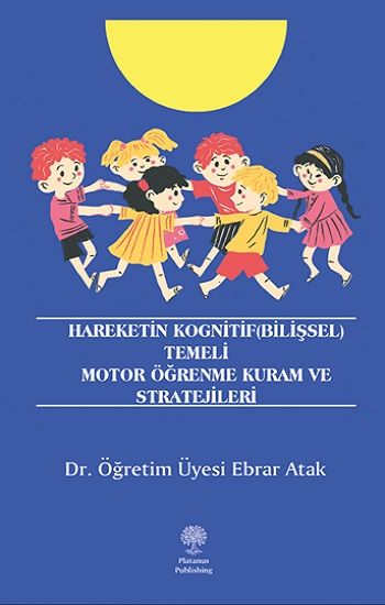 Hareketin Kognitif (Bilişsel) Temeli Motor Öğrenme Kuram ve Stratejileri - Platanus Publishing Kitap