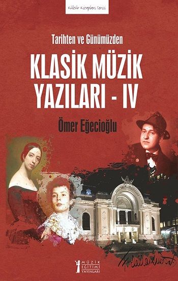 Tarihten ve Günümüzden Klasik Müzik Yazıları - IV - Müzik Eğitimi Yayınları Kitap