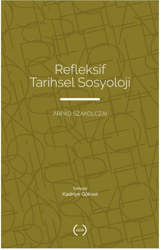 Refleksif Tarihsel Sosyoloji - Islık Yayınları Kitap