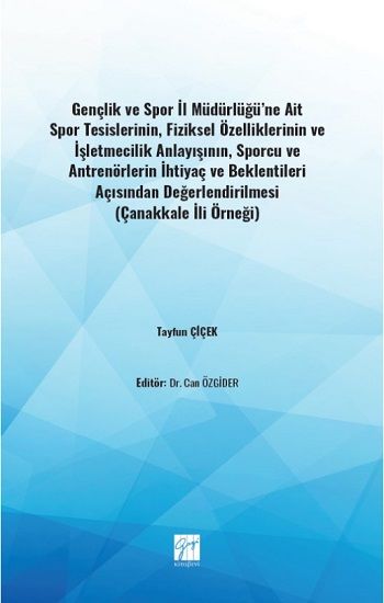 Gençlik ve Spor İl Müdürlüğü'ne Ait Spor Tesislerinin,Fiziksel Özelliklerinin ve İşletmecilik Anlayışının,Sporcu ve Antrenörleri - Gazi Kitabevi Kitap