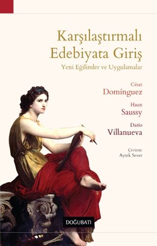 Karşılaştırmalı Edebiyata Giriş - Yeni Eğilimler ve Uygulamalar - Doğu Batı Yayınları Kitap