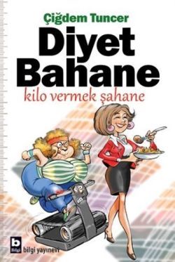 Diyet Bahane Kilo Vermek Şahane - Bilgi Yayınevi Kitap
