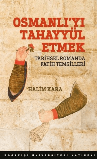 Osmanlı`yı Tahayyül Etmek - Boğaziçi Üniversitesi Yayınevi Kitap