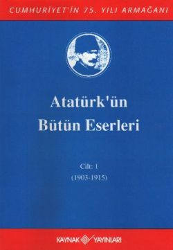 Atatürk'ün Bütün Eserleri Cilt: 1 (1903 - 1915) - Mustafa Kemal Atatürk, Mustafa Kemal Atatürk Türkçe kitap kapağı