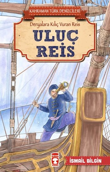 Uluç Reis - Kahraman Türk Denizcileri - Timaş Çocuk Kitap