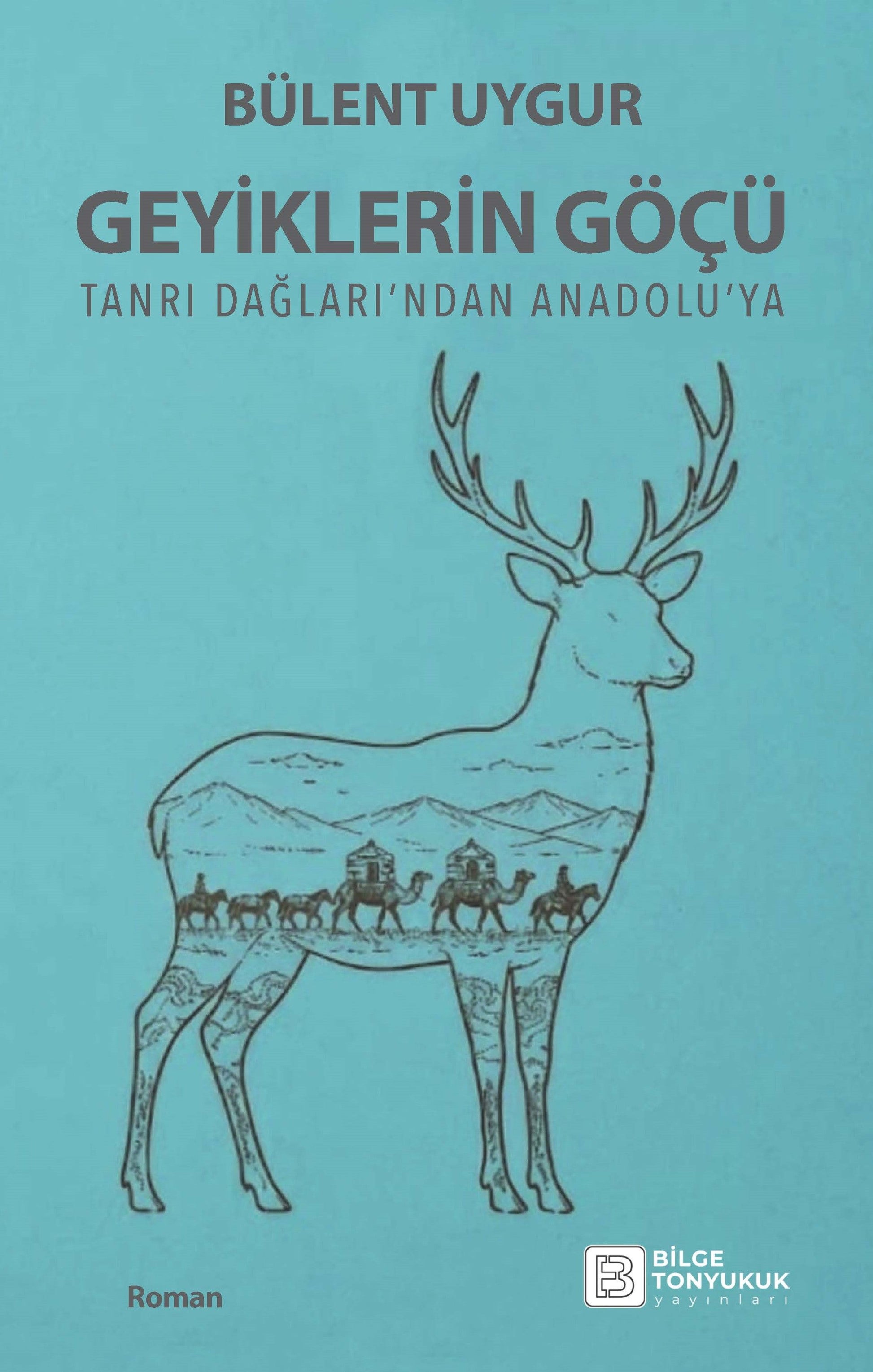 Geyiklerin Göçü - Bilge Tonyukuk Yayınları Kitap