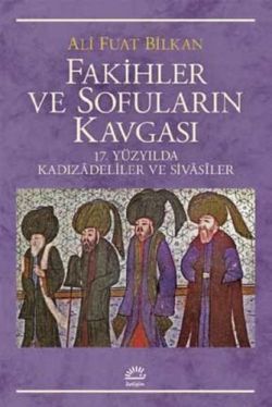 Fakihler ve Sofuların Kavgası: 17. Yüzyılda Kadızadeliler ve Sivasiler - İletişim Yayınları Kitap