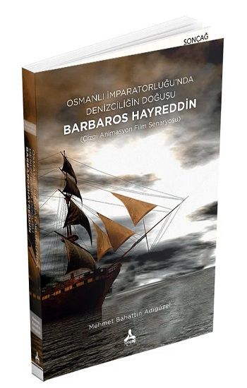 Osmanlı İmparatorluğu'nda Denizciliğin Doğuşu Barbaros Hayreddin - Sonçağ Kitap