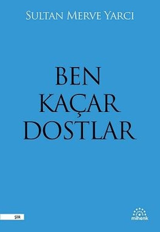 Ben Kaçar Dostlar - Mihenk Kitap Kitap