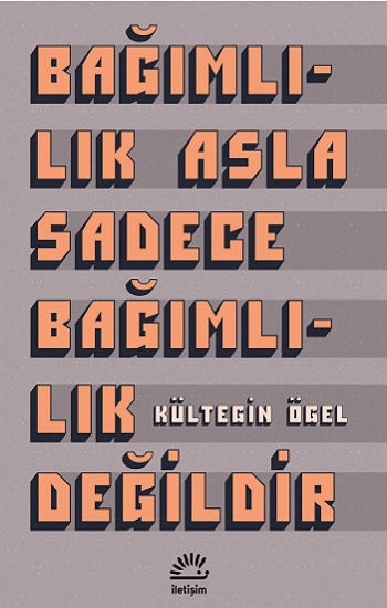 Bağımlılık Asla Sadece Bağımlılık Değildir - İletişim Yayınları Kitap