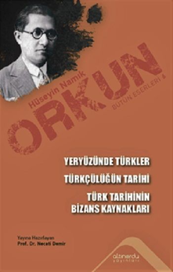 Yeryüzünde Türkler & Türkçülüğün Tarihi & Türk Tarihinin Bizans Kaynakları - Altınordu Yayınları Kitap
