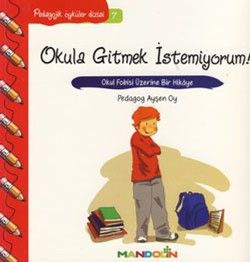 Pedagojik Öyküler: 7 - Okula Gitmek İstemiyorum! - Mandolin Yayınları Kitap