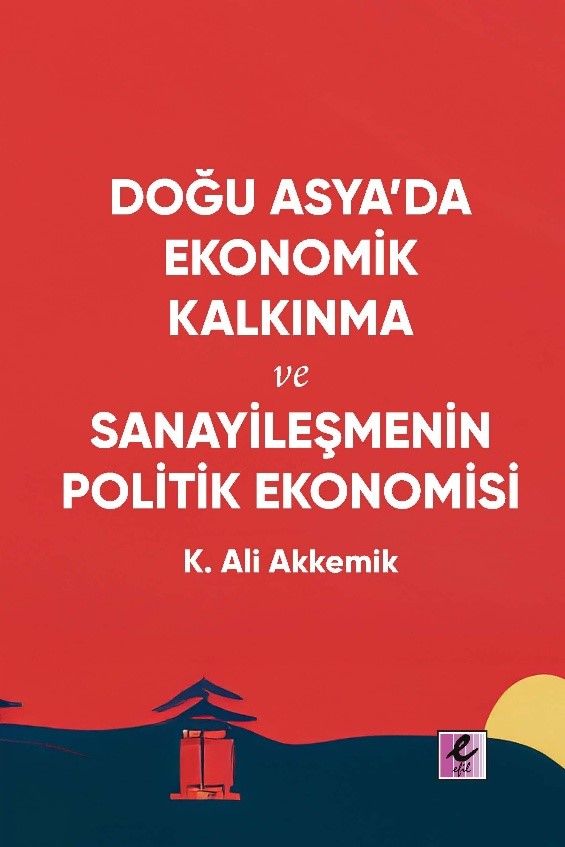 Doğu Asya’da Ekonomik Kalkınma ve Sanayileşmenin Politik Ekonomisi - Efil Yayınevi Kitap