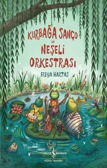 Kurbağa Sanço Ve Neşeli Orkestrasi - İş Bankası Kültür Yayınları Kitap